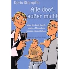 Alle doof, au�er mich! �ber die Lust (Last), andere Menschen besser zu verstehen