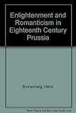 Enlightenment and romanticism in eighteenth-century Prussia