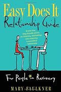 Easy Does It Relationship Guide For People in Recovery: Drama-free, Step-friendly advice on attaining, maintaining, and sustaining a committed relationship