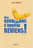Mon boomerang s\'appelle reviens ! : Tome 1