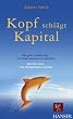 Kopf schl�gt Kapital. Die ganz andere Art, ein Unternehmen zu gr�nden. Von der Lust, ein Entrepreneur zu sein.