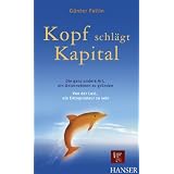 Kopf schl�gt Kapital. Die ganz andere Art, ein Unternehmen zu gr�nden. Von der Lust, ein Entrepreneur zu sein.von "G�nter Faltin"