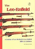 The Lee-Enfield: A Centuary of Lee-Metford and Lee-Enfield Rifled and Carbines