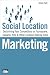 Social Location Marketing: Outshining Your Competitors on Yelp, Foursquare, Gowalla & Other Location Sharing Sites (Que Biz-Tech)