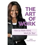 TheArtofWork-HowtoMakeWork,WorkforYou!