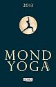 Mond-Yoga-Kalender 2013: Taschenkalender: Tag für Tag: Für mehr Vitalität, Beweglichkeit und innere Harmonie