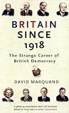 Britain Since 1918: The Strange Career Of British Democracy