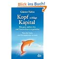 Kopf schl�gt Kapital: Die ganz andere Art, ein Unternehmen zu gr�nden Von der Lust, ein Entrepreneur zu sein