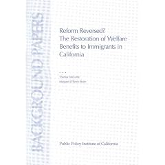 Reform Reversed: The Restoration of Welfare Benefits to Immigrants in California (Background Papers (Public Policy Institute of California).)