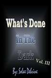 What's Done in The Dark (Volume III)