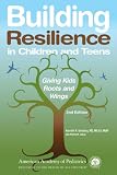 Building Resilience in Children and Teens: Giving Kids Roots and Wings