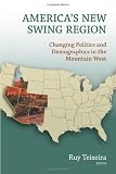 America's New Swing Region: Changing Politics and Demographics in the Mountain West America's New Swing Region: Changing Politics and Demographics in the Mountain West