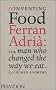 Reinventing Food: Ferran Adria: The Man Who Changed the Way We Eat: Ferran Adri�: The Man Who Changed The Way We Eat