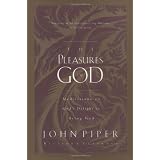 The Pleasures of God: Meditations on God's Delight in Being God ~ John Piper