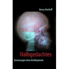 Halbgedachtes: Erinnerungen eines Einfaltspinsels