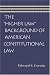 HIGHER LAW BACKGROUND OF AMERICAN CONSTITUTIONAL LAW, THE
