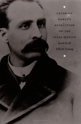 Catarino Garza's Revolution on the Texas-Mexico Border (American...