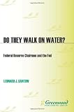 Do They Walk on Water?: Federal Reserve Chairmen and the Fed