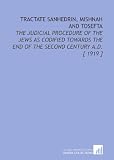 Tractate Sanhedrin, Mishnah and Tosefta: The Judicial Procedure of the Jews as Codified Towards the End of the Second Century a.D. [ 1919 ]