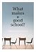 What Makes a Good School?