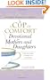 A Cup of Comfort Devotional for Mothers and Daughters: Daily Reminders of God's Love and Grace