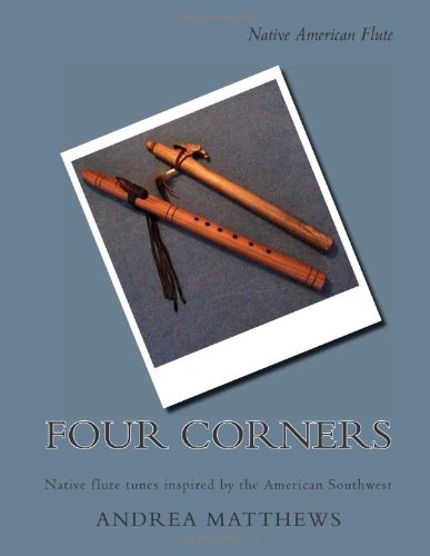 Four Corners Native Flute Book: Native flute tunes inspired by the American Southwest