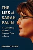 The Lies of Sarah Palin: The Untold Story Behind Her Relentless Quest for Power