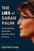 The Lies of Sarah Palin: The Untold Story Behind Her Relentless Quest for Power