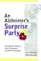 An Alzheimer's Surprise Party: Unveiling the Mystery, Inner Experience, and Gifts of Dementia