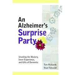 An Alzheimer's Surprise Party: Unveiling the Mystery, Inner Experience, and Gifts of Dementia