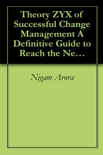 Theory ZYX of Successful Change Management A Definitive Guide to Reach the Next Level