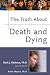 The Truth About Death and Dying (Truth About)