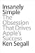 Insanely Simple: The Obsession That Drives Apple's Success