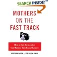 Mothers on the Fast Track: How a New Generation Can Balance Family and Careers