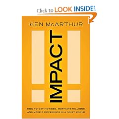 Impact: How to Get Noticed, Motivate Millions, and Make a Difference in a Noisy World