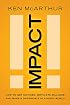 Impact: How to Get Noticed, Motivate Millions, and Make a Difference in a Noisy World