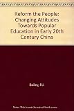Reform the people : changing attitudes towards popular education in early 20th-century China