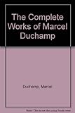 The complete works of Marcel Duchamp