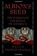 Albion's Seed: Four British Folkways in America (America: a cultural history)