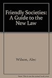 Friendly societies : a guide to the new law