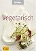  : Vegetarisch. Brigitte Kochbuch Edition
