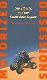Motorized Obsessions: Life, Liberty, and the Small-Bore Engine