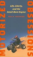 Motorized Obsessions: Life, Liberty, and the Small-Bore Engine