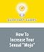 How To Increase Your Sexual "Mojo": Can Pills and Herbs Increase Your Sexual Abilities?