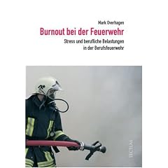 Burnout bei der Feuerwehr. Stress und berufliche Belastungen in der Berufsfeuerwehr