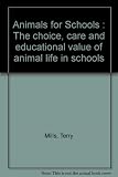 Animals for schools : the choice, care and educational value of animal life in schools