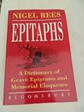 Epitaphs : a dictionary of grave epigrams and memorial eloquence