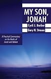 My Son, Jonah: A Practical Commentary on the Books of Jonah and Nahum