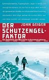 Der Schutzengel-Faktor: Das Geheimnis des &Uuml;berlebens in Extremsituationen - John Geiger