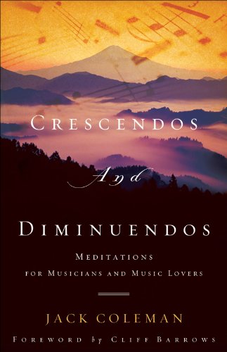 Crescendos and Diminuendos: Meditations for Musicians and Music Lovers, by Jack Coleman
